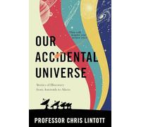 Our Accidental Universe – Stories of Discovery from Asteroids to Aliens