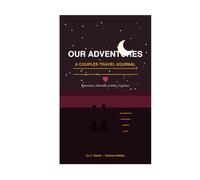 Our Adventures: A Couples Travel Journal: Memories, Moments & Miles Together