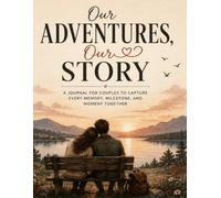 Our Adventures, Our Story: A Journal for Couples to Capture Every Memory, Milestone, and Moment Together