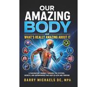 Our Amazing Body: And What's Really Amazing About It