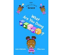 Our Amazing Grace: Daddy What Are You Doing?