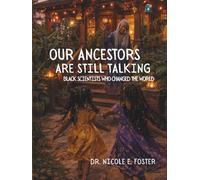 Our Ancestors Are Still Talking: Black Scientists Who Changed the World