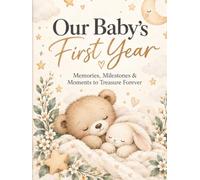 Our Baby’s First Year: Memories, Milestones & Moments to Treasure Forever