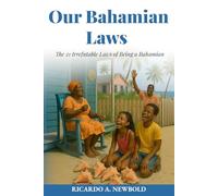 Our Bahamian Laws: The 21 Irrefutable Laws of Being a Bahamian: 1