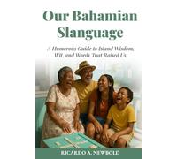 Our Bahamian Slanguage: A Humorous Guide to Island Wisdom, Wit, and Words That Raised Us.
