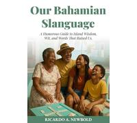 Our Bahamian Slanguage: A Humorous Guide to Island Wisdom, Wit, and Words That Raised Us.