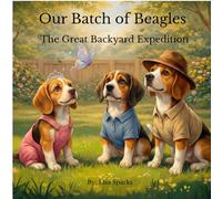 Our Batch of Beagles: The Great Backyard Expedition
