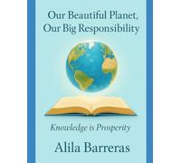 Our Beautiful Planet, Our Big Responsibility: Knowledge is Prosperity