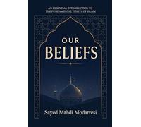 Our beliefs: The Fundamental Tenets of Islam