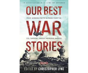 Our Best War Stories: Prize-winning Poetry & Prose from the Col. Darron L. Wright Memorial Awards, Vol. 2