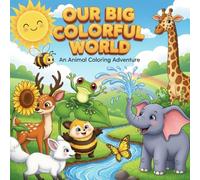 Our Big Colorful World: An Animal Adventure