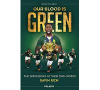 Our Blood Is Green: The Springboks in their Own Words