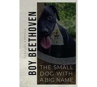 Our Boy Beethoven: The Small Dog With A Big Name