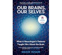 Our Brains, Our Selves : What a Neurologist’s Patients T08ht Him About the Brain