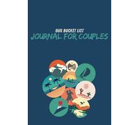 Our Bucket List: A Creative and Inspirational Journal for Ideas and Record of Adventures for Couples: Create Your Dream Life Together and Track Your ... Boyfriend, Girlfriend, Engaged, Newly Weds