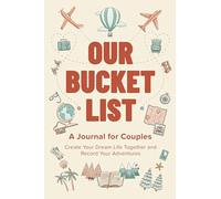 Our Bucket List: A Journal for Couples: Create Your Dream Life Together and Record Your Adventures