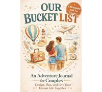 Our Bucket List: An Adventure Journal for Couples - Design, Plan, and Live Your Dream Life Together
