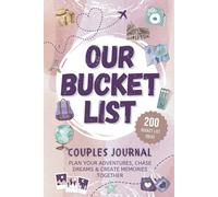 Our Bucket List Couples Journal: Plan Your Adventures, Chase Dreams & Create Memories Together
