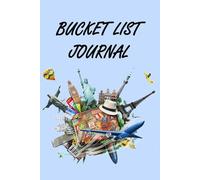 Our Bucket List Journal: Plan Your Best Moments of Your Life!