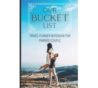 Our Bucket List - Travel Planner Notebook for Married Couple: Creative Adventures Ideas and Planning Honeymoon | Present for Groom and Bride | Create your Vacation Plan