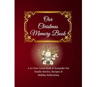 Our Christmas Memory Book: A 10-Year Guest Book & Keepsake For Family Stories, Recipes & Holiday Reflections