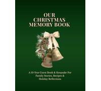 Our Christmas Memory Book: A 10-Year Guest Book & Keepsake For Family Stories, Recipes & Holiday Reflections