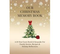 Our Christmas Memory Book: A 10-Year Guest Book & Keepsake For Family Stories, Recipes & Holiday Reflections
