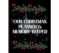Our Christmas Planner & Memory Keeper: The Ultimate Holiday Organizer for Gifts, Menus, Traditions, and Family Photos
