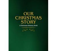 Our Christmas Story: A Beautifully Designed Christmas Memory Book - Record Holiday Traditions, Festive Moments & Seasonal Memories (Christmas Journal & Activity Book)