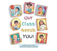 Our Class Needs You: A Back To School Book To Welcome Every Child To School