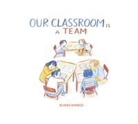 Our Classroom is a Team: A Heartwarming Story About Friendship, Belonging, and Being Yourself
