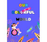 Our Colorful World: An inclusive and diverse coloring book for children aged 4-10 to enjoy screen-free fun and spark conversations