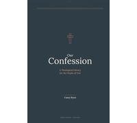 Our Confession: A Theological Library for the People of God