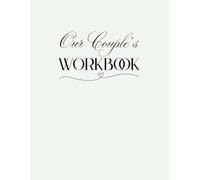 Our Couple's Workbook: A Guided Journal for Struggling Marriages and Long-term Partners to Strengthen Their Love, Connectio,n and Build Lasting Intimacy Together