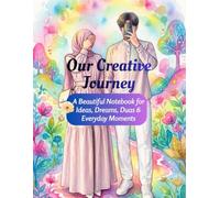 Our Creative Journey: A Beautiful Gratitude Journal for Ideas, Dreams, Duas & Everyday Moments