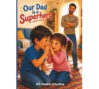 Our Dad is a Superhero: A Heartwarming Story That Shows Why Dads Are Real Superheroes