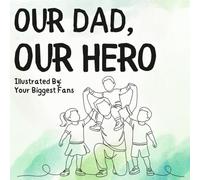 Our Dad, Our Hero: A Father’s Day Keepsake Book He'll Treasure Forever