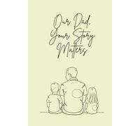 Our Dad, Your Story Matters: A Guided Father Memory Journal & Keepsake Book to Record Your Life, Stories & Legacy | Gift for Dad from Children| 40 Heartfelt Guestions