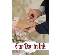 Our Day in Ink: A Cherished Journal for Capturing Your Unique Journey, Planning Details, and Unforgettable Moments Leading Up to the Celebration