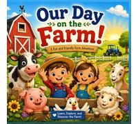 Our Day on The Farm: A Fun and Friendly Farm Adventure