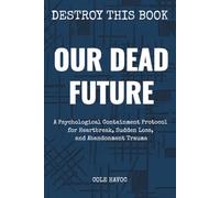 Our Dead Future: A Psychological Containment Protocol for Heartbreak, Sudden Loss, and Abandonment Trauma
