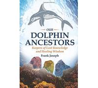 [Our Dolphin Ancestors: Keepers of Lost Knowledge and Healing Wisdom] [By: Joseph, Frank] [March, 2016]