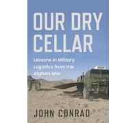 Our Dry Cellar: Lessons in Military Logistics from the Afghanistan War