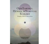 Our Earthly, Human, & Spiritual Ecology: Thoughts, Notes, & Observations