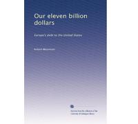 Our eleven billion dollars Europe's debt to the United States. 1