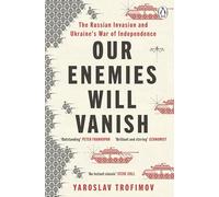 Our Enemies Will Vanish: From Pulitzer Prize Finalist and Ukrainian Journalist