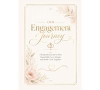 Our Engagement Journey: A Keepsake Journal to Plan Beautifully, Love Deeply, and Build A Life Together