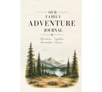Our Family Adventure Journal: Make Memories. Adventure Together.