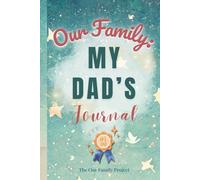 Our Family: My Dad’s Journal: A Guided Workbook for Preserving Strength, Wisdom, and an Unforgettable Life Story