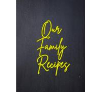 Our Family Recipes: A Beautiful Recipe Notebook with 120 Numbered Pages, Cooking Tips, and Notes Section: A Personalized Blank Cookbook to Preserve ... | Perfect Gift for family, friends, newlyweds